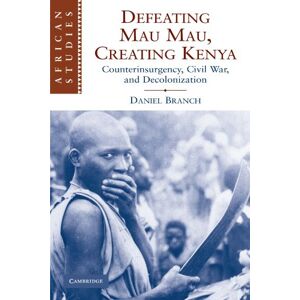 Branch, Daniel Defeating Mau Mau, Creating Kenya: Counterinsurgency, Civil War, and Decolonization: 111 (African Studies, Series Number 111) Branch, Daniel Defeating Mau Mau, Creating Kenya: Counterinsurgency, Civil War, and Decolonization: 111 (African Studies, Series Number 111)