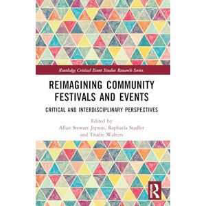 Reimagining Community Festivals and Events: Critical and Interdisciplinary Perspectives (Routledge Critical Event Studies Research Series.) Reimagining Community Festivals and Events: Critical and Interdisciplinary Perspectives (Routledge Critical Event Studies Research Series.)