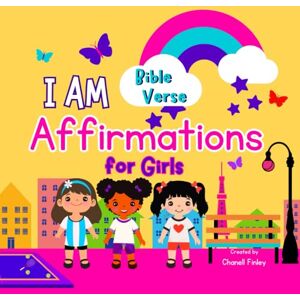 Finley, Chanell I Am Bible Verse Affirmations for Girls: (A children's affirmations book to build faith and confidence; to teach anger management, emotional ... learning, ... preschool, ages 3-5, ages 6-8) Finley, Chanell I Am Bible Verse Affirmations for Girls: (A children's affirmations book to build faith and confidence; to teach anger management, emotional ... learning, ... preschool, ages 3-5, ages 6-8)