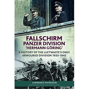 Lawrence Paterson Fallschirm-Panzer-Division 'Hermann Goering': A History of the Luftwaffe's Only Armoured Division, 1933-1945 Lawrence Paterson Fallschirm-Panzer-Division 'Hermann Goering': A History of the Luftwaffe's Only Armoured Division, 1933-1945
