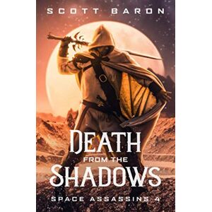 Scott Death From the Shadows: Space Assassins 4 Scott Death From the Shadows: Space Assassins 4