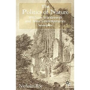 Roe, N. The Politics of Nature: William Wordsworth and Some Contemporaries Roe, N. The Politics of Nature: William Wordsworth and Some Contemporaries