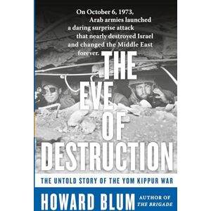 Blum, Howard The Eve of Destruction: The Untold Story of the Yom Kippur War Blum, Howard The Eve of Destruction: The Untold Story of the Yom Kippur War