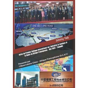 Yab, Jimmy Actes du Premier Colloque International sur l’Initiative la Ceinture et la Route en Afrique Francophone Mai 2022 Yaoundé: Presenté par l'Observatoire Chine Afrique Francophone (O.C.A.F.) Yab, Jimmy Actes du Premier Colloque International sur l’Initiative la Ceinture et la Route en Afrique Francophone Mai 2022 Yaoundé: Presenté par l'Observatoire Chine Afrique Francophone (O.C.A.F.)