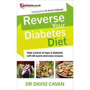 Cavan, Dr David Reverse Your Diabetes Diet: The new eating plan to take control of type 2 diabetes, with 60 quick-and-easy recipes Cavan, Dr David Reverse Your Diabetes Diet: The new eating plan to take control of type 2 diabetes, with 60 quick-and-easy recipes