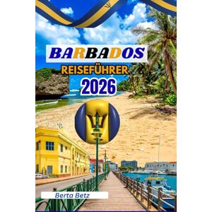 Betz, Berta Barbados Reiseführer: Barbados Reiseführer (Vollfarb-Edition): Strände, Kultur, Küche, Rum, Festivals, Karten und Insider-Tipps, um das Juwel der Karibik mit Geschichte, Abenteuer und Entspannung. Betz, Berta Barbados Reiseführer: Barbados Reiseführer (Vollfarb-Edition): Strände, Kultur, Küche, Rum, Festivals, Karten und Insider-Tipps, um das Juwel der Karibik mit Geschichte, Abenteuer und Entspannung.