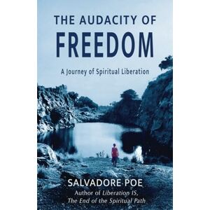 Poe, Salvadore The Audacity of Freedom: A Journey of Spiritual Liberation Poe, Salvadore The Audacity of Freedom: A Journey of Spiritual Liberation