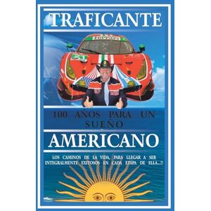 Traficante, Salvatore Gerardo 100 Años Para Un Sueño Americano: Book III Traficante, Salvatore Gerardo 100 Años Para Un Sueño Americano: Book III