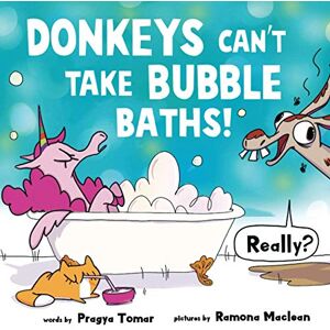 Tomar, Pragya Donkeys can't take bubble baths!: A Hilariously Silly Story about Being Open-Minded and Trying New Things Tomar, Pragya Donkeys can't take bubble baths!: A Hilariously Silly Story about Being Open-Minded and Trying New Things