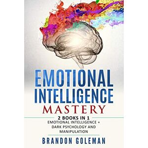 Goleman, Brandon Emotional Intelligence Mastery: —2 BOOKS in 1— Emotional Intelligence + Dark Psychology and Manipulation (Brandon Goleman Collection) Goleman, Brandon Emotional Intelligence Mastery: —2 BOOKS in 1— Emotional Intelligence + Dark Psychology and Manipulation (Brandon Goleman Collection)