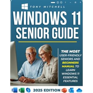 Mitchell, Tony Windows 11 Senior Guide 2025: The Most User-Friendly Seniors and Beginners Manual to Learn Windows 11 Essential Features Mitchell, Tony Windows 11 Senior Guide 2025: The Most User-Friendly Seniors and Beginners Manual to Learn Windows 11 Essential Features