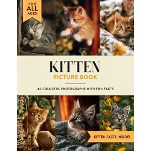 Julian W. Ashford Kitten Picture Book: Learn All About Kittens with Fun Photos and Kitten Facts for Kids & Adults Julian W. Ashford Kitten Picture Book: Learn All About Kittens with Fun Photos and Kitten Facts for Kids & Adults