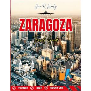 Wooley, Jean R. ZARAGOZA TRAVEL GUIDE 2025-2026: Insider Tips, Hidden Gems & Essential Experiences for First-Time Visitors, Food Lovers & Cultural Explorers Wooley, Jean R. ZARAGOZA TRAVEL GUIDE 2025-2026: Insider Tips, Hidden Gems & Essential Experiences for First-Time Visitors, Food Lovers & Cultural Explorers