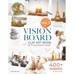 Sinclair, Lisa Vision Board Clip Art Book: 2in1 Essentials Guide with 400+ Inspiring Images, Powerful Affirmations, Quotes & Words Supplies & Effective Tips for ... Dream Manifestation (Vision Board Supplies) Sinclair, Lisa Vision Board Clip Art Book: 2in1 Essentials Guide with 400+ Inspiring Images, Powerful Affirmations, Quotes & Words Supplies & Effective Tips for ... Dream Manifestation (Vision Board Supplies)