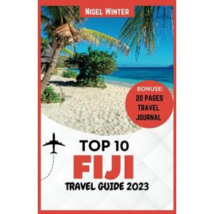 Winter, Nigel Top 10 Fiji Travel Guide 2023: The Ultimate Guide for Unforgettable Adventures and Blissful Escapes Unveiling Paradise Winter, Nigel Top 10 Fiji Travel Guide 2023: The Ultimate Guide for Unforgettable Adventures and Blissful Escapes Unveiling Paradise