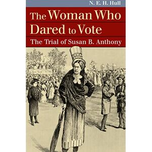 University Press of Kansas The Woman Who Dared to Vote: The Trial of Susan B. Anthony (Landmark Law Cases and American Society) University Press of Kansas The Woman Who Dared to Vote: The Trial of Susan B. Anthony (Landmark Law Cases and American Society)