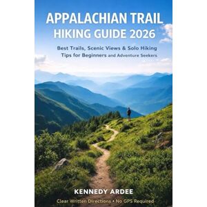 ARDEE, KENNEDY APPALACHIAN TRAIL HIKING GUIDE 2026: Best Trails, Scenic Views & Solo Hiking Tips for Beginners and Adventure Seekers (Looming Horizons 2025) ARDEE, KENNEDY APPALACHIAN TRAIL HIKING GUIDE 2026: Best Trails, Scenic Views & Solo Hiking Tips for Beginners and Adventure Seekers (Looming Horizons 2025)