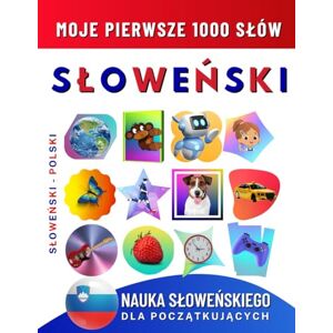 Delarosa, Effie Nauka Słoweńskiego dla Początkujących, Moje Pierwsze 1000 Słów: Dwujęzyczna Słoweński-Polski Książka do Nauki Języka dla Dzieci i Dorosłych Delarosa, Effie Nauka Słoweńskiego dla Początkujących, Moje Pierwsze 1000 Słów: Dwujęzyczna Słoweński-Polski Książka do Nauki Języka dla Dzieci i Dorosłych