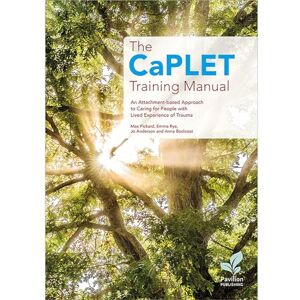 Max Pickard The CaPLET Training Manual: An Attachment-based Approach to Caring for People with Lived Experience of Trauma Max Pickard The CaPLET Training Manual: An Attachment-based Approach to Caring for People with Lived Experience of Trauma