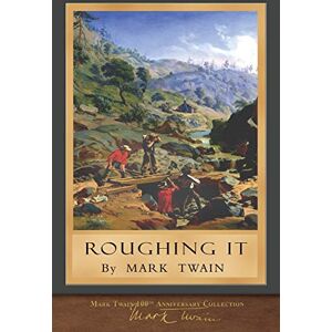 Twain, Mark Roughing It: Original Illustrations: 100th Anniversary Collection Twain, Mark Roughing It: Original Illustrations: 100th Anniversary Collection