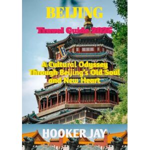 JAY, HOOKER BEIJING TRAVEL GUIDE 2026: A Cultural Odyssey Through Beijing’s Old Soul and New Heart JAY, HOOKER BEIJING TRAVEL GUIDE 2026: A Cultural Odyssey Through Beijing’s Old Soul and New Heart