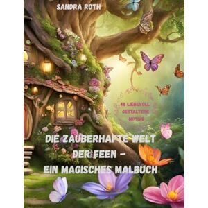 Roth Die zauberhafte Welt der Feen ein magisches Malbuch Roth Die zauberhafte Welt der Feen ein magisches Malbuch