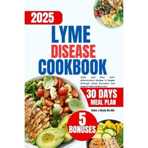 Hargis Ms Rdn, Debra J. Lyme Disease Cookbook 2025: Quick and Easy Anti-Inflammatory Recipes to Regain Strength, Boost Immunity, and Support Natural Recovery Hargis Ms Rdn, Debra J. Lyme Disease Cookbook 2025: Quick and Easy Anti-Inflammatory Recipes to Regain Strength, Boost Immunity, and Support Natural Recovery