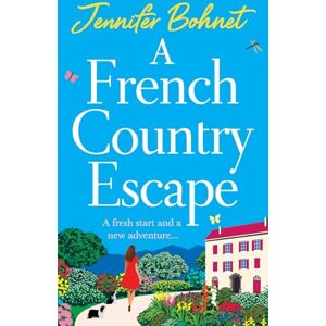 Bohnet, Jennifer A French Country Escape: An escapist romance set in the gorgeous French Countryside from Jennifer Bohnet Bohnet, Jennifer A French Country Escape: An escapist romance set in the gorgeous French Countryside from Jennifer Bohnet