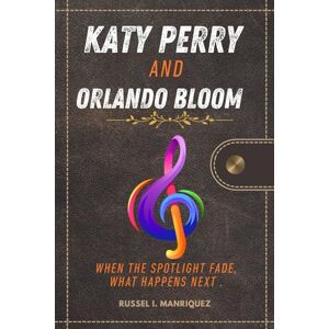 MANRIQUEZ, RUSSEL I. KATY PERRY AND ORLANDO BLOOM: When the Spotlight Fades, What Happens Next. MANRIQUEZ, RUSSEL I. KATY PERRY AND ORLANDO BLOOM: When the Spotlight Fades, What Happens Next.