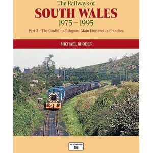 Michael Rhodes The Railways of South Wales 1975-1995 Part 3: The Cardiff to Fishguard Main Line and its Branches Michael Rhodes The Railways of South Wales 1975-1995 Part 3: The Cardiff to Fishguard Main Line and its Branches