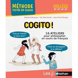Marchand, Yan Cogito ! 16 ateliers pour philosopher en cours de français: Collège 6e, 5e, 4e, 3e Marchand, Yan Cogito ! 16 ateliers pour philosopher en cours de français: Collège 6e, 5e, 4e, 3e