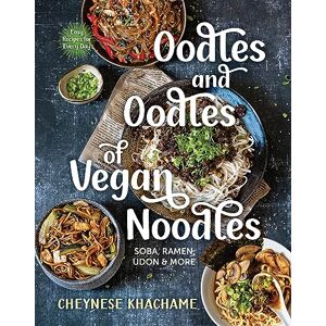 Khachame, Cheynese Oodles and Oodles of Vegan Noodles: Soba, Ramen, Udon and More: Soba, Ramen, Udon & More Easy Recipes for Every Day Khachame, Cheynese Oodles and Oodles of Vegan Noodles: Soba, Ramen, Udon and More: Soba, Ramen, Udon & More Easy Recipes for Every Day