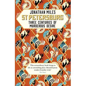 Miles, Jonathan St Petersburg: Three Centuries of Murderous Desire Miles, Jonathan St Petersburg: Three Centuries of Murderous Desire