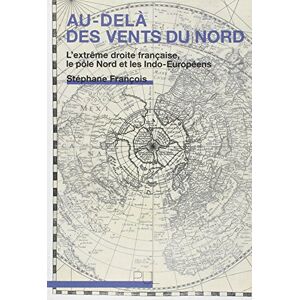 François, Stéphane Au-delà des vents du Nord: L'extrême droite française, le pôle Nord et les Indo-Européens François, Stéphane Au-delà des vents du Nord: L'extrême droite française, le pôle Nord et les Indo-Européens
