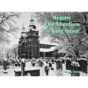 Newman, Patricia Bygone Old Aberdeen and King Street Newman, Patricia Bygone Old Aberdeen and King Street