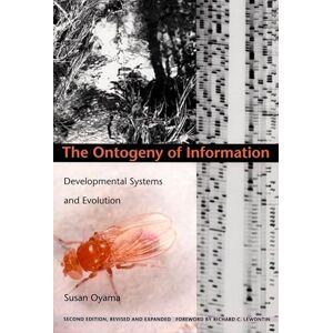 Oyama, Susan The Ontogeny of Information: Developmental Systems and Evolution (Science and Cultural Theory) Oyama, Susan The Ontogeny of Information: Developmental Systems and Evolution (Science and Cultural Theory)