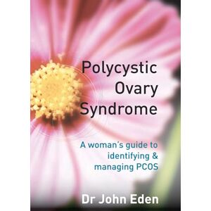 Eden, John Polycystic Ovary Syndrome: A Woman's Guide to Identifying and Managing PCOS: A Woman's Guide to Identifying & Managing PCOS Eden, John Polycystic Ovary Syndrome: A Woman's Guide to Identifying and Managing PCOS: A Woman's Guide to Identifying & Managing PCOS