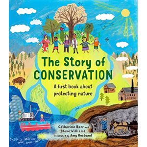 Barr, Catherine The Story of Conservation: A first book about protecting nature Barr, Catherine The Story of Conservation: A first book about protecting nature