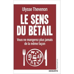 Thevenon, Ulysse Le sens du bétail: Vous ne mangerez plus jamais de la même façon Thevenon, Ulysse Le sens du bétail: Vous ne mangerez plus jamais de la même façon