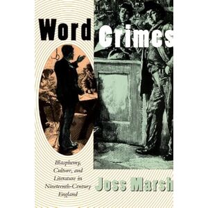 Marsh, Joss Word Crimes: Blasphemy, Culture, and Literature in Nineteenth-Century England Marsh, Joss Word Crimes: Blasphemy, Culture, and Literature in Nineteenth-Century England