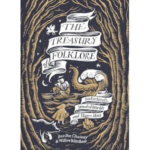 Chainey, Dee Dee The Treasury of Folklore: Waterlands, Wooded Worlds and Starry Skies Chainey, Dee Dee The Treasury of Folklore: Waterlands, Wooded Worlds and Starry Skies