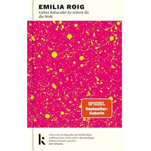 Roig, Emilia Lieber Sohn oder So rettest du die Welt: 'Wer sich von Roig über die Wirklichkeit aufklären lässt, findet sich in den künftigen Debatten besser zurecht.' DER SPIEGEL Roig, Emilia Lieber Sohn oder So rettest du die Welt: 'Wer sich von Roig über die Wirklichkeit aufklären lässt, findet sich in den künftigen Debatten besser zurecht.' DER SPIEGEL
