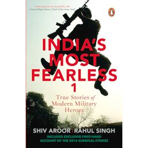 Shiv Aroor India's Most Fearless: True Stories of Modern Military Heroes Shiv Aroor India's Most Fearless: True Stories of Modern Military Heroes