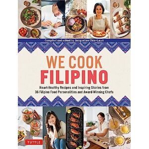 Jacqueline Chio-Lauri We Cook Filipino: Heart-Healthy Recipes and Inspiring Stories from 36 Filipino Food Personalities and Award-Winning Chefs Jacqueline Chio-Lauri We Cook Filipino: Heart-Healthy Recipes and Inspiring Stories from 36 Filipino Food Personalities and Award-Winning Chefs