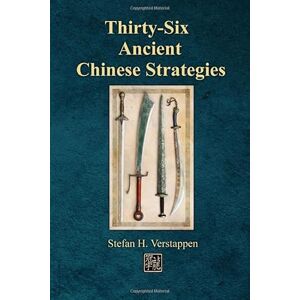 Verstappen, Stefan H. Thirty-Six Ancient Chinese Strategies Verstappen, Stefan H. Thirty-Six Ancient Chinese Strategies