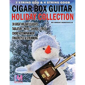 Robitaille, Brent C Cigar Box Guitar Holiday Collection: 3 & 4 String Cigar Box Guitar: 30 Holiday Classics for Cigar Box Guitar Robitaille, Brent C Cigar Box Guitar Holiday Collection: 3 & 4 String Cigar Box Guitar: 30 Holiday Classics for Cigar Box Guitar