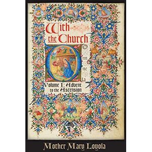 Loyola, Mother Mary With the Church, Volume 1: Advent to the Ascension Loyola, Mother Mary With the Church, Volume 1: Advent to the Ascension