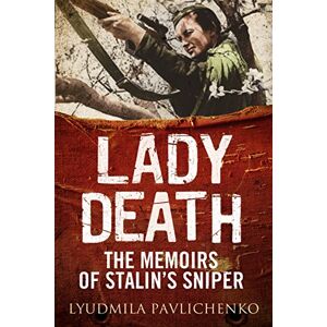 Lyudmila Pavlichenko Lady Death: The Memoirs of Stalin's Sniper (Greenhill Sniper Library) Lyudmila Pavlichenko Lady Death: The Memoirs of Stalin's Sniper (Greenhill Sniper Library)