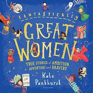 Pankhurst, Kate Fantastically Great Women: The Bumper 4-in-1 Collection of Over 50 True Stories of Ambition, Adventure and Bravery Pankhurst, Kate Fantastically Great Women: The Bumper 4-in-1 Collection of Over 50 True Stories of Ambition, Adventure and Bravery