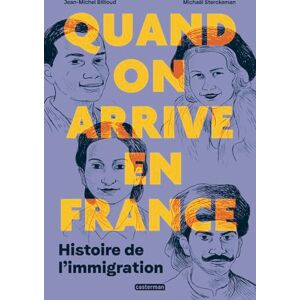 Billioud, Jean-Michel Quand on arrive en France: Histoire de l'immigration Billioud, Jean-Michel Quand on arrive en France: Histoire de l'immigration